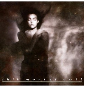 This Mortal Coil - It’ll End In Tears