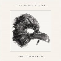 The Parlor – Mob And You Were a Crow